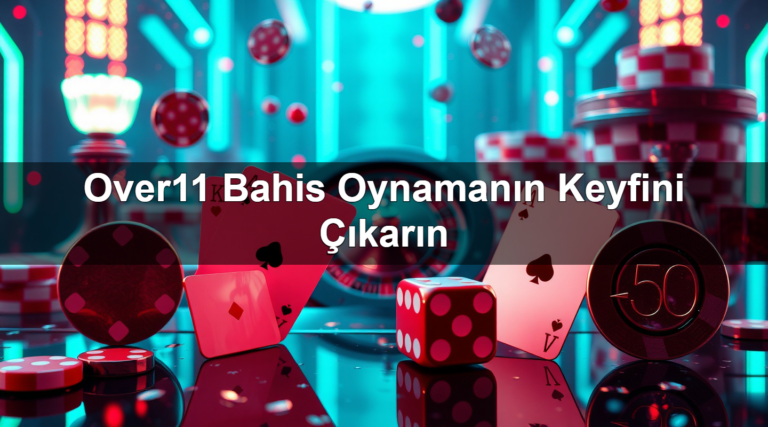 Over11 Bahis Oynamanın Keyfini Çıkarın