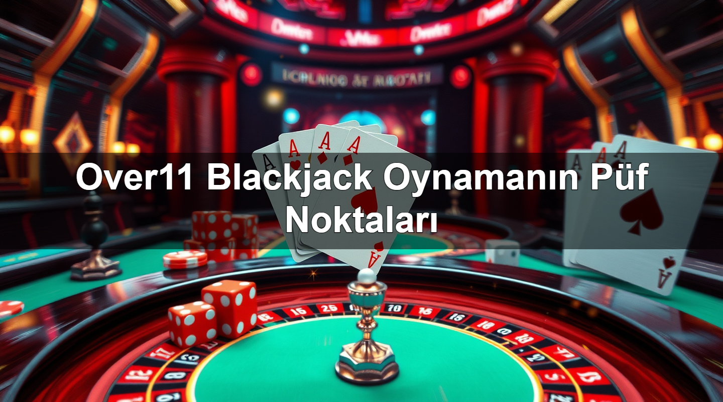 over11 blackjack oynaman n p f noktalar 1784141947565
