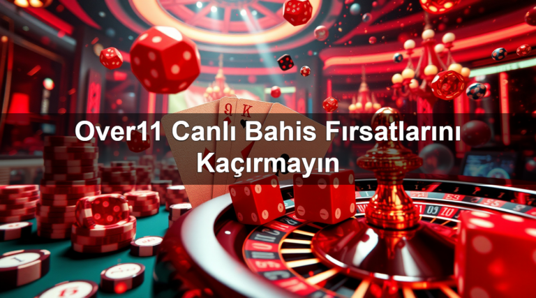 Over11 Canlı Bahis Fırsatlarını Kaçırmayın