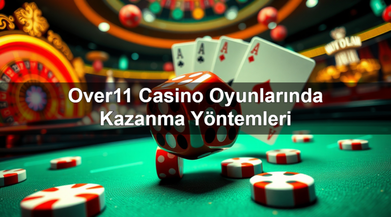 Over11 Casino Oyunlarında Kazanma Yöntemleri
