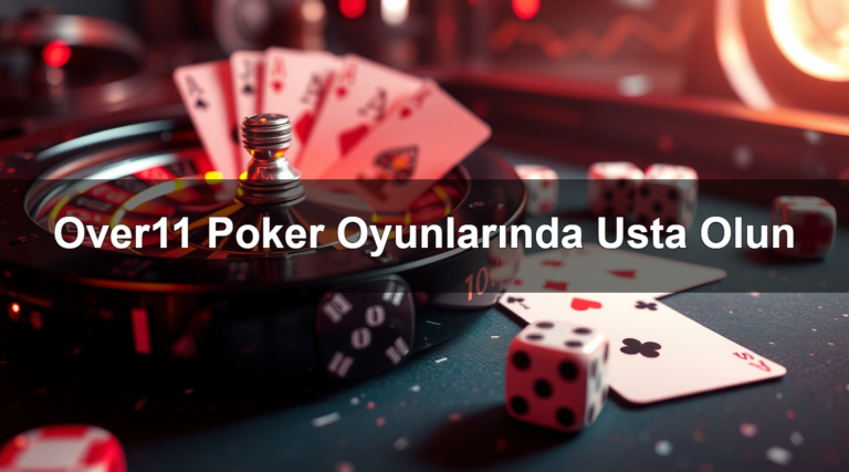 Over11 Poker Oyunlarında Usta Olun